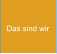 Das sind wir